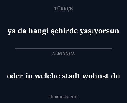 oder in welche stadt wohnst du - ya da hangi şehirde yaşıyorsun