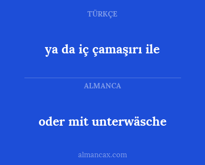 oder mit unterwäsche - ya da iç çamaşırı ile