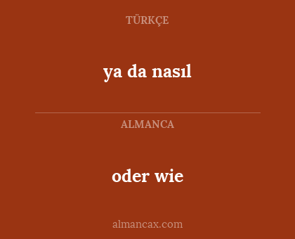 ya da nasıl - oder wie