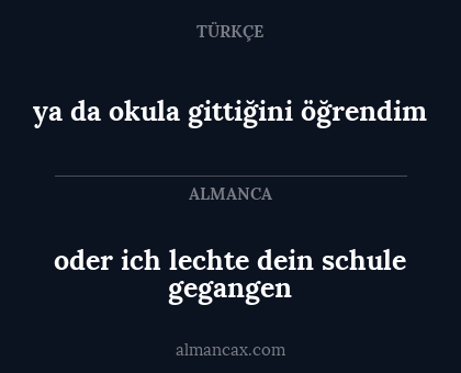oder ich lechte dein schule gegangen - ya da okula gittiğini öğrendim