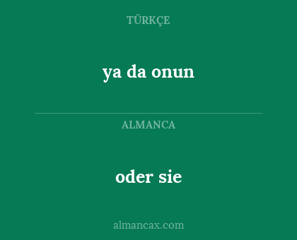 oder sie - ya da onun