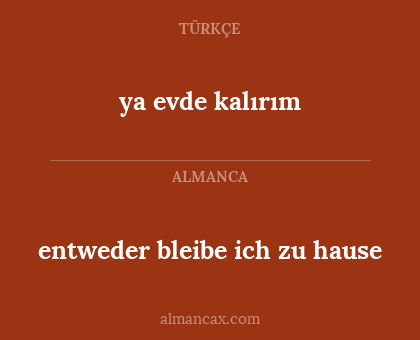 entweder bleibe ich zu hause - ya evde kalırım