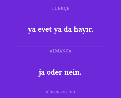 ja oder nein. - ya evet ya da hayır.
