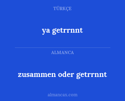 ya getrrnnt - zusammen oder getrrnnt