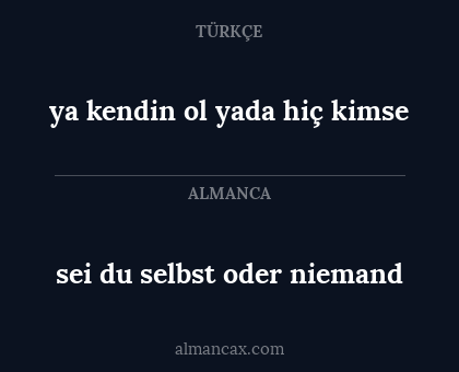 sei du selbst oder niemand - ya kendin ol yada hiç kimse