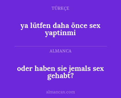 ya lütfen daha önce sex yaptinmi - oder haben sie jemals sex gehabt?