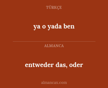 ya o yada ben - entweder das, oder