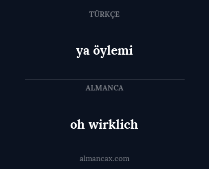 oh wirklich - ya öylemi