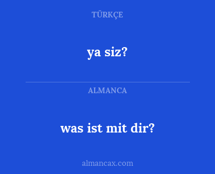was ist mit dir? - ya siz?
