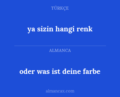 oder was ist deine farbe - ya sizin hangi renk