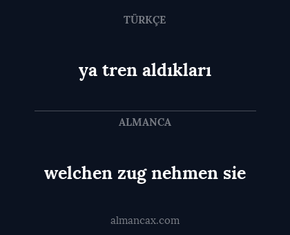 ya tren aldıkları - welchen zug nehmen sie