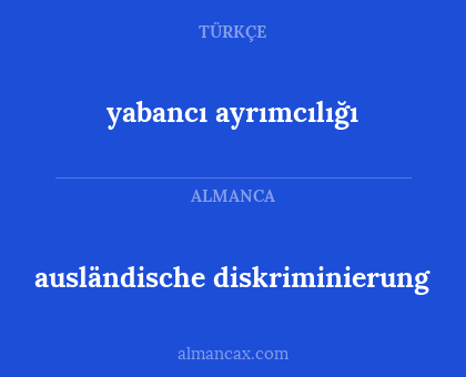 ausländische diskriminierung - yabancı ayrımcılığı