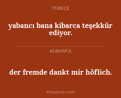 yabancı bana kibarca teşekkür ediyor. - der fremde dankt mir höflich.