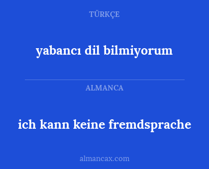 yabancı dil bilmiyorum - ich kann keine fremdsprache