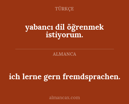 ich lerne gern fremdsprachen. - yabancı dil öğrenmek istiyorum.