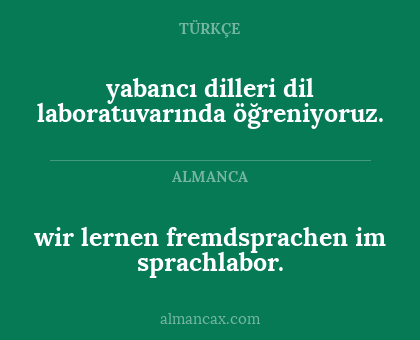 yabancı dilleri dil laboratuvarında öğreniyoruz. - wir lernen fremdsprachen im sprachlabor.