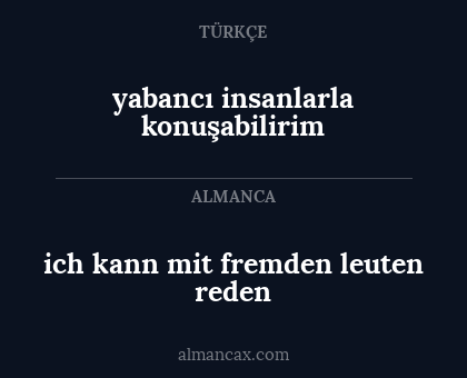 ich kann mit fremden leuten reden - yabancı insanlarla konuşabilirim