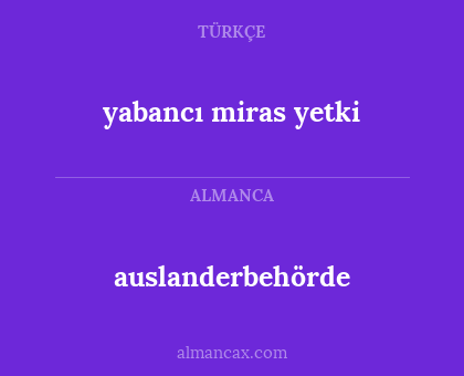 auslanderbehörde - yabancı miras yetki