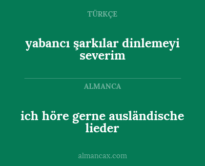 ich höre gerne ausländische lieder - yabancı şarkılar dinlemeyi severim