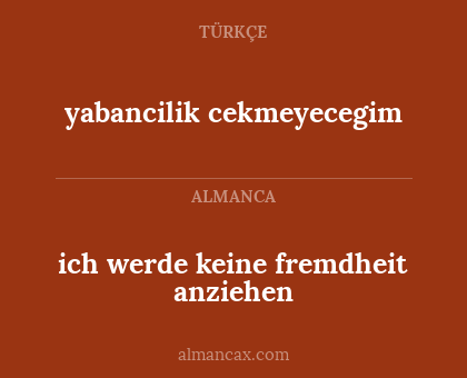 yabancilik cekmeyecegim - ich werde keine fremdheit anziehen