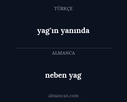 neben yag - yag'ın yanında