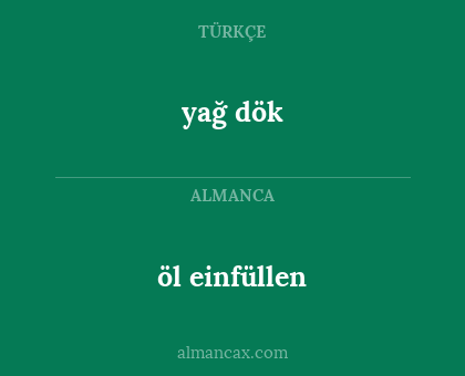 öl einfüllen - yağ dök
