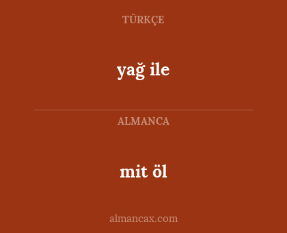 mit öl - yağ ile