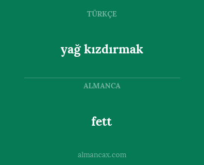 fett - yağ kızdırmak