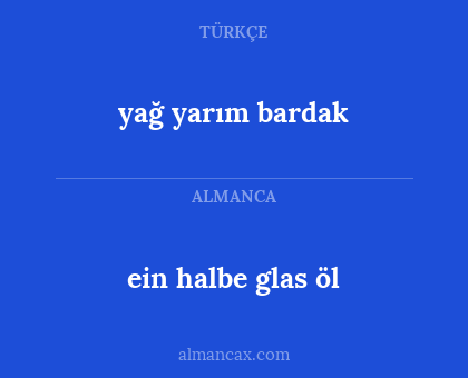 ein halbe glas öl - yağ yarım bardak