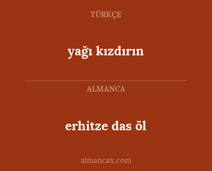 yağı kızdırın - erhitze das öl
