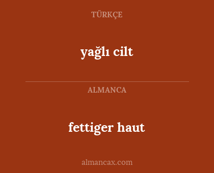 fettiger haut - yağlı cilt