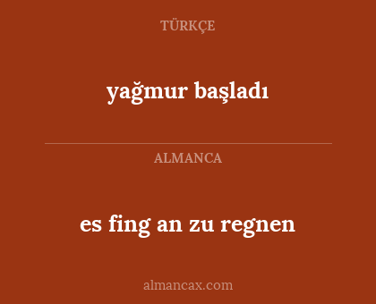 es fing an zu regnen - yağmur başladı