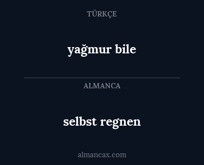 yağmur bile - selbst regnen
