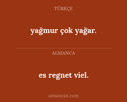 es regnet viel. - yağmur çok yağar.