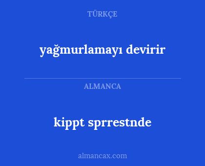 kippt sprrestnde - yağmurlamayı devirir