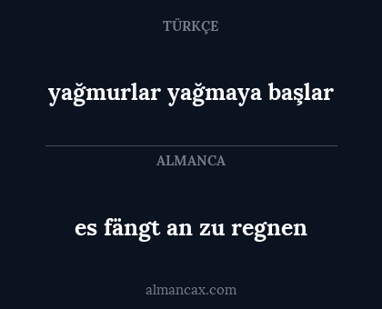 es fängt an zu regnen - yağmurlar yağmaya başlar