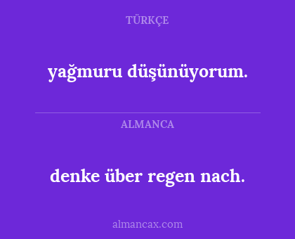 yağmuru düşünüyorum. - denke über regen nach.
