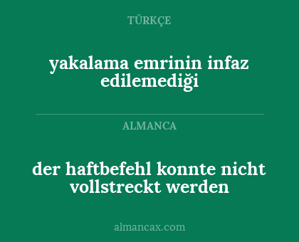 der haftbefehl konnte nicht vollstreckt werden - yakalama emrinin infaz edilemediği