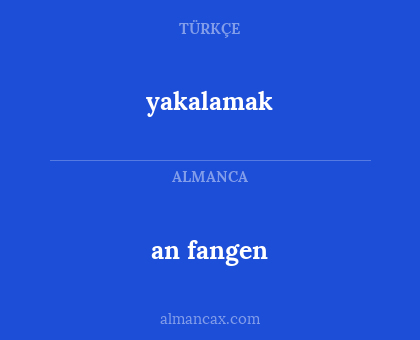 an fangen - yakalamak