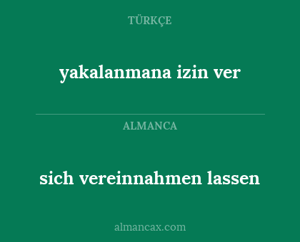 yakalanmana izin ver - sich vereinnahmen lassen