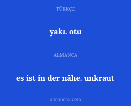 yakı. otu - es ist in der nähe. unkraut