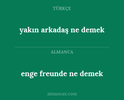 yakın arkadaş ne demek - enge freunde ne demek