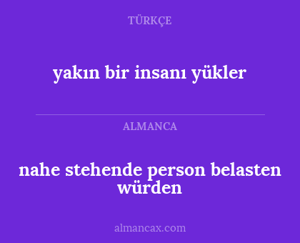 nahe stehende person belasten würden - yakın bir insanı yükler