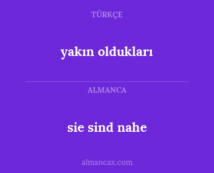 yakın oldukları - sie sind nahe
