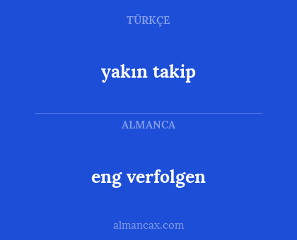 eng verfolgen - yakın takip