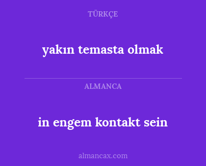 yakın temasta olmak - in engem kontakt sein