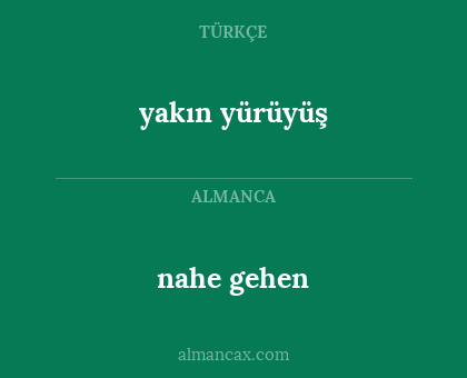 nahe gehen - yakın yürüyüş