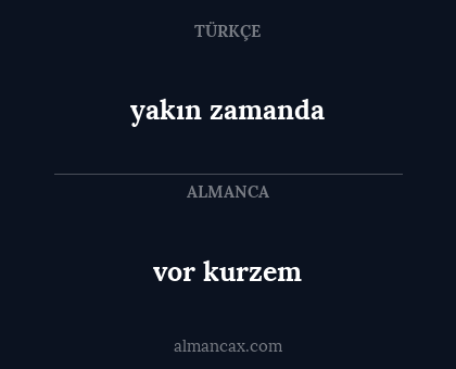vor kurzem - yakın zamanda