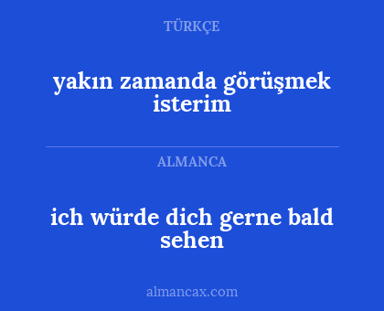 yakın zamanda görüşmek isterim - ich würde dich gerne bald sehen