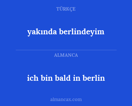 ich bin bald in berlin - yakında berlindeyim